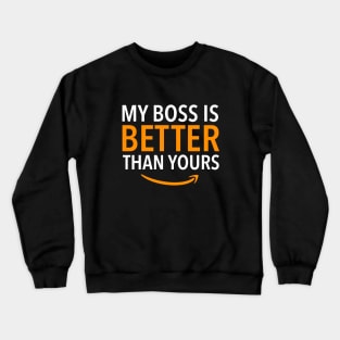 Amazon Employee, My boss is better than yours Crewneck Sweatshirt